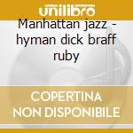 Manhattan jazz - hyman dick braff ruby cd