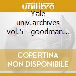 Yale univ.archives vol.5 - goodman benny norvo red cd musicale di Benny goodman & red norvo