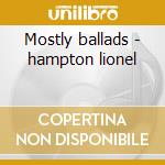 Mostly ballads - hampton lionel cd musicale di Lionel Hampton