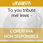 To you tribute mel lewis - cd musicale di Vanguard jazz orchestra