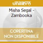 Misha Segal - Zambooka cd musicale di Misha Segal