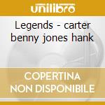 Legends - carter benny jones hank cd