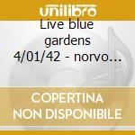 Live blue gardens 4/01/42 - norvo red cd musicale di Red Norvo