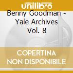 Benny Goodman - Yale Archives Vol. 8 cd