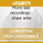More last recordings - shaw artie cd