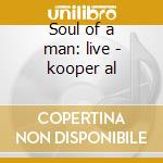 Soul of a man: live - kooper al cd musicale di Al Kooper