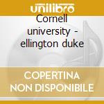 Cornell university - ellington duke cd musicale di Duke Ellington