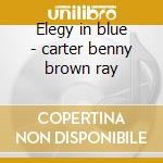 Elegy in blue - carter benny brown ray cd