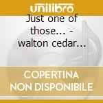 Just one of those... - walton cedar higgins billy cd