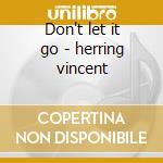 Don't let it go - herring vincent cd