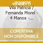 Vila Patricia / Fernanda Morel - 4 Manos - Debussy / Ravel / Bi cd musicale di Vila Patricia / Fernanda Morel