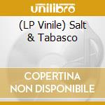 (LP Vinile) Salt & Tabasco lp vinile