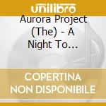Aurora Project (The) - A Night To Remember cd