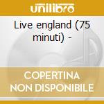 Live england (75 minuti) - cd