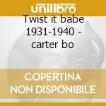 Twist it babe 1931-1940 - carter bo cd