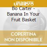 Bo Carter - Banana In Your Fruit Basket cd