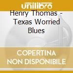 Henry Thomas - Texas Worried Blues cd