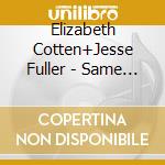 Elizabeth Cotten+Jesse Fuller - Same (Dvd) cd musicale di Cotten+jes Elizabeth
