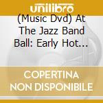 (Music Dvd) At The Jazz Band Ball: Early Hot Jazz cd