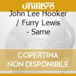 John Lee Hooker / Furry Lewis - Same cd musicale di John lee hooker & fu