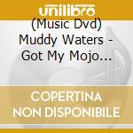 (Music Dvd) Muddy Waters - Got My Mojo Working cd