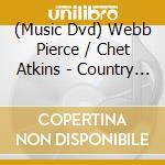 (Music Dvd) Webb Pierce / Chet Atkins - Country Music Classics cd