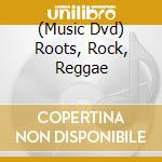 (Music Dvd) Roots, Rock, Reggae cd