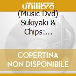 (Music Dvd) Sukiyaki & Chips: Japanese Sounds Of Music - Sukiyaki & Chips: Japanese Sounds Of Music cd musicale