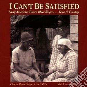 I Can't Be Satisfied - Early American Women V.1 cd musicale di I can't be satisfied