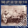 Times Ain't Like They Used To Be - Early Usa Rural Music Vol.1 cd
