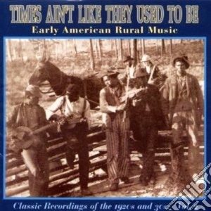Times Ain't Like They Used To Be - Early Usa Rural Music Vol.2 cd musicale di Times ain't like they used to