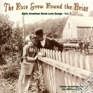 Rose Grew Round The Briar - Early Usa Rur.love Song 1 cd musicale di The rose grew round the briar