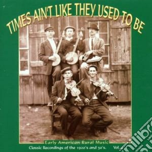 Times Ain't Like They Used To Be - Early Usa Rural Music V.4 cd musicale di Times ain't like they used to