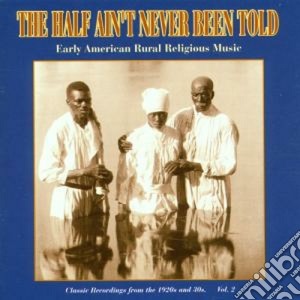 Half Ain't Never Been Told - Early Usa Rural Religious cd musicale di Half ain't never been told