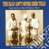 Half Ain't Never Been Told - Early Usa Rural Religious cd