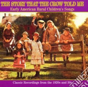 Story That The Crow Told Me - Usa Rural Children Song 1 cd musicale di Story that the crow told me