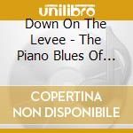 Down On The Levee - The Piano Blues Of St. Louis Vol. 2 cd musicale di Down On The Levee