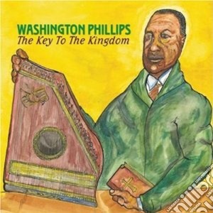 Washington Phillips - The Key To The Kingdom cd musicale di Phillips Washington