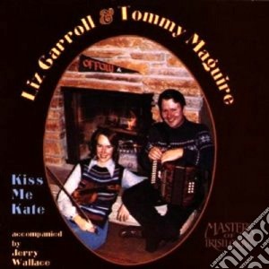 Liz Carroll & Tommy Maguire - Kiss Me Kate cd musicale di Liz carroll & tommy maguire
