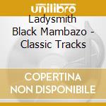 Ladysmith Black Mambazo - Classic Tracks cd