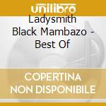 Ladysmith Black Mambazo - Best Of cd musicale di Ladysmith black mambazo