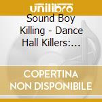 Sound Boy Killing - Dance Hall Killers: Vol.3 cd musicale di Sound Boy Killing