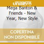 Mega Banton & Friends - New Year, New Style cd musicale di Mega Banton & Friends