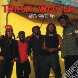 Third World - Ain't Givin' Up cd musicale di World Third