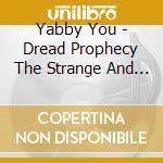 Yabby You - Dread Prophecy The Strange And Wonderful Story Of Yabby You (3 Cd) cd musicale di Yabby You