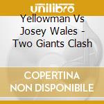 Yellowman Vs Josey Wales - Two Giants Clash
