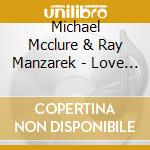 Michael Mcclure & Ray Manzarek - Love Lion cd musicale di Michael Mcclure & Ray Manzarek