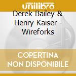 Derek Bailey & Henry Kaiser - Wireforks cd
