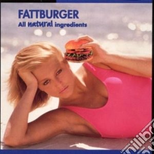 Fattburger - All Natural Ingredients cd musicale di Fattburger