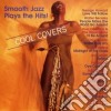 Smooth Jazz Plays The Hits!: Cool Covers / Various cd